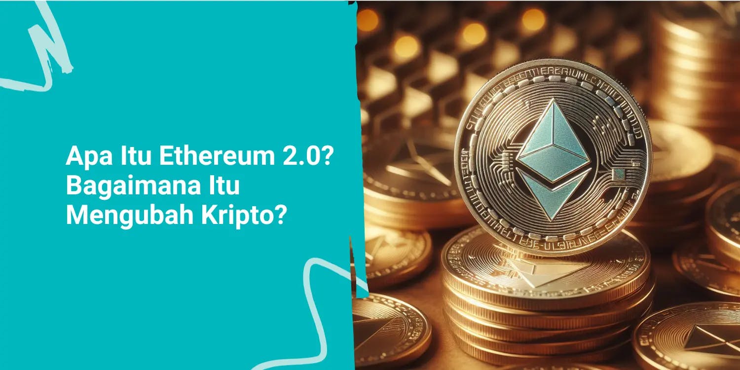 Apa Itu Ethereum 2.0 dan Bagaimana Ini Mengubah Kripto?