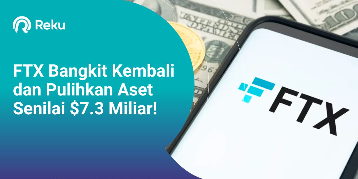 FTX Bangkit Kembali dan Pulihkan Aset Senilai $7.3 Miliar!