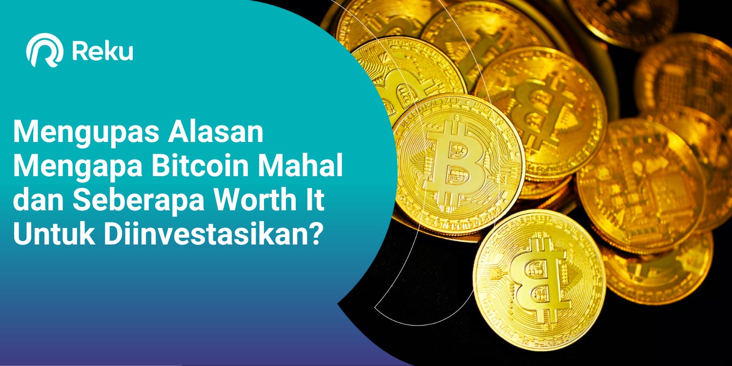 Mengupas Alasan Mengapa Bitcoin Mahal dan Seberapa Worth It Untuk Diinvestasikan?