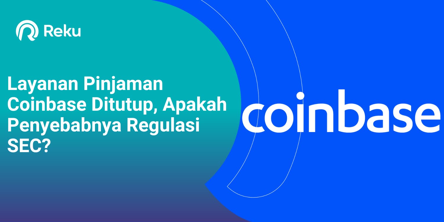 Layanan Pinjaman Coinbase Ditutup, Apakah Penyebabnya Regulasi SEC?