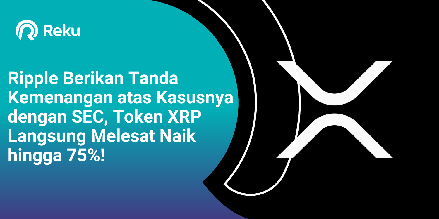 Ripple Berikan Tanda Kemenangan atas Kasusnya dengan SEC, Token XRP Langsung Melesat Naik hingga 75%!