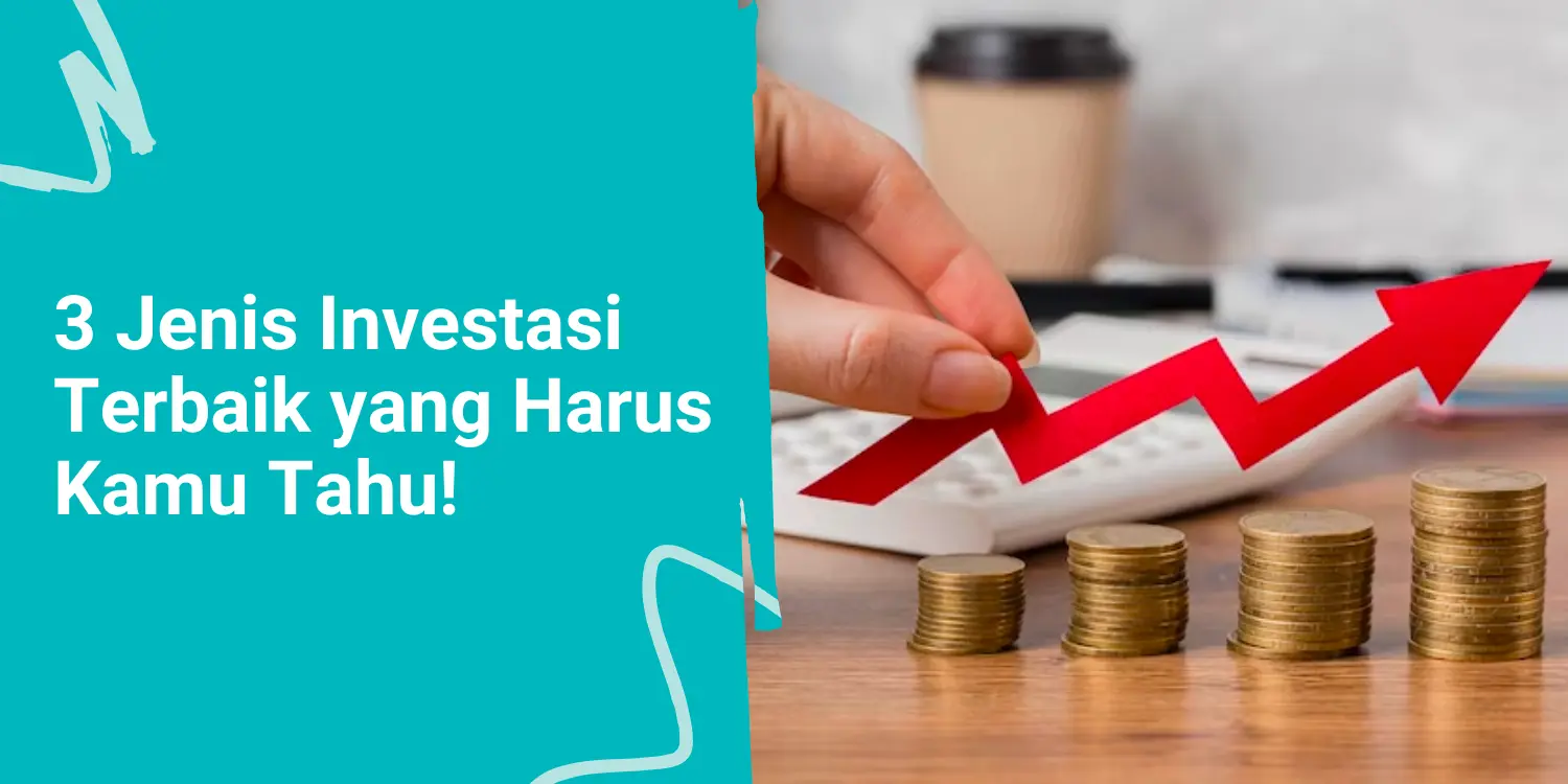 3 Jenis Investasi Terbaik yang Harus Kamu Tahu!