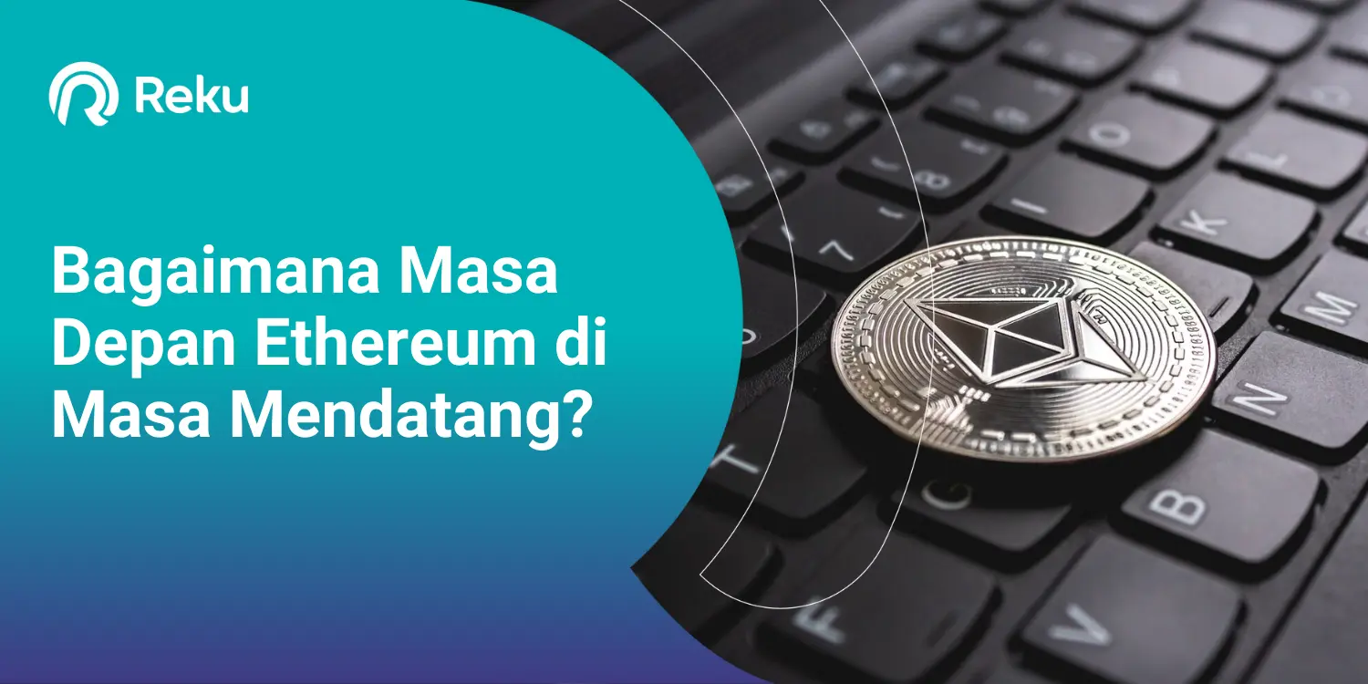 Bagaimana Masa Depan Ethereum di Masa Mendatang?