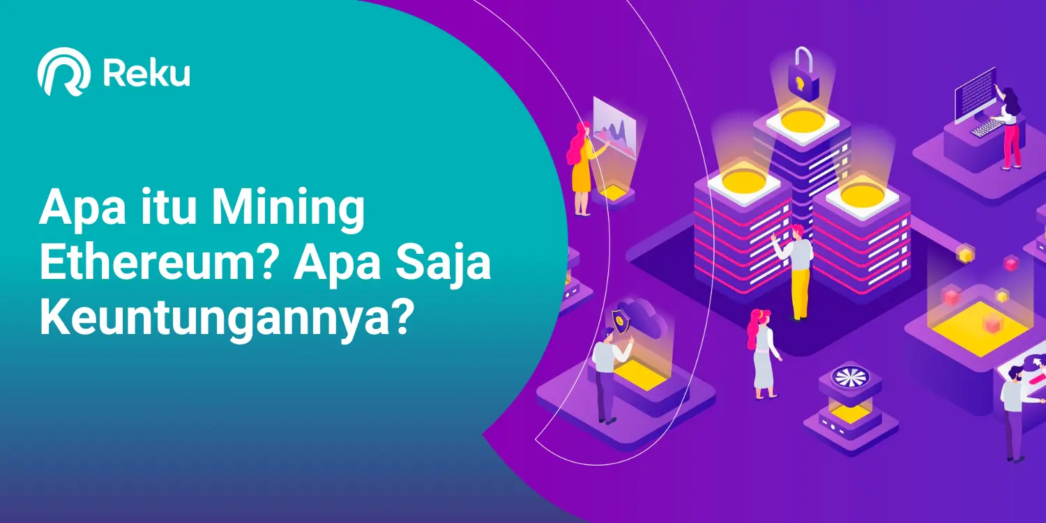 Apa itu Mining Ethereum? Apa Saja Keuntungannya?