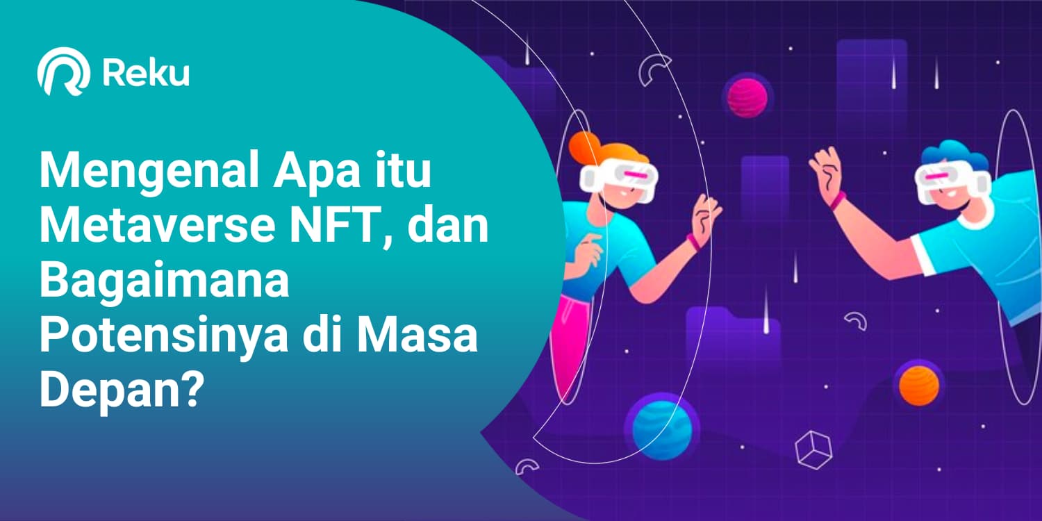 Mengenal Apa itu Metaverse NFT, dan Bagaimana Potensinya di Masa Depan?