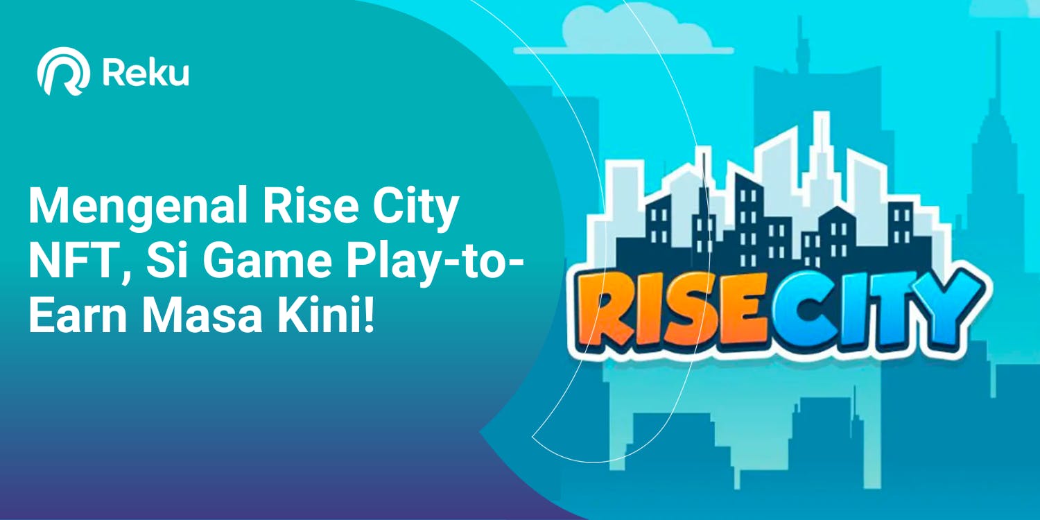 Mengenal Rise City NFT, Si Game Play-to-Earn Masa Kini!