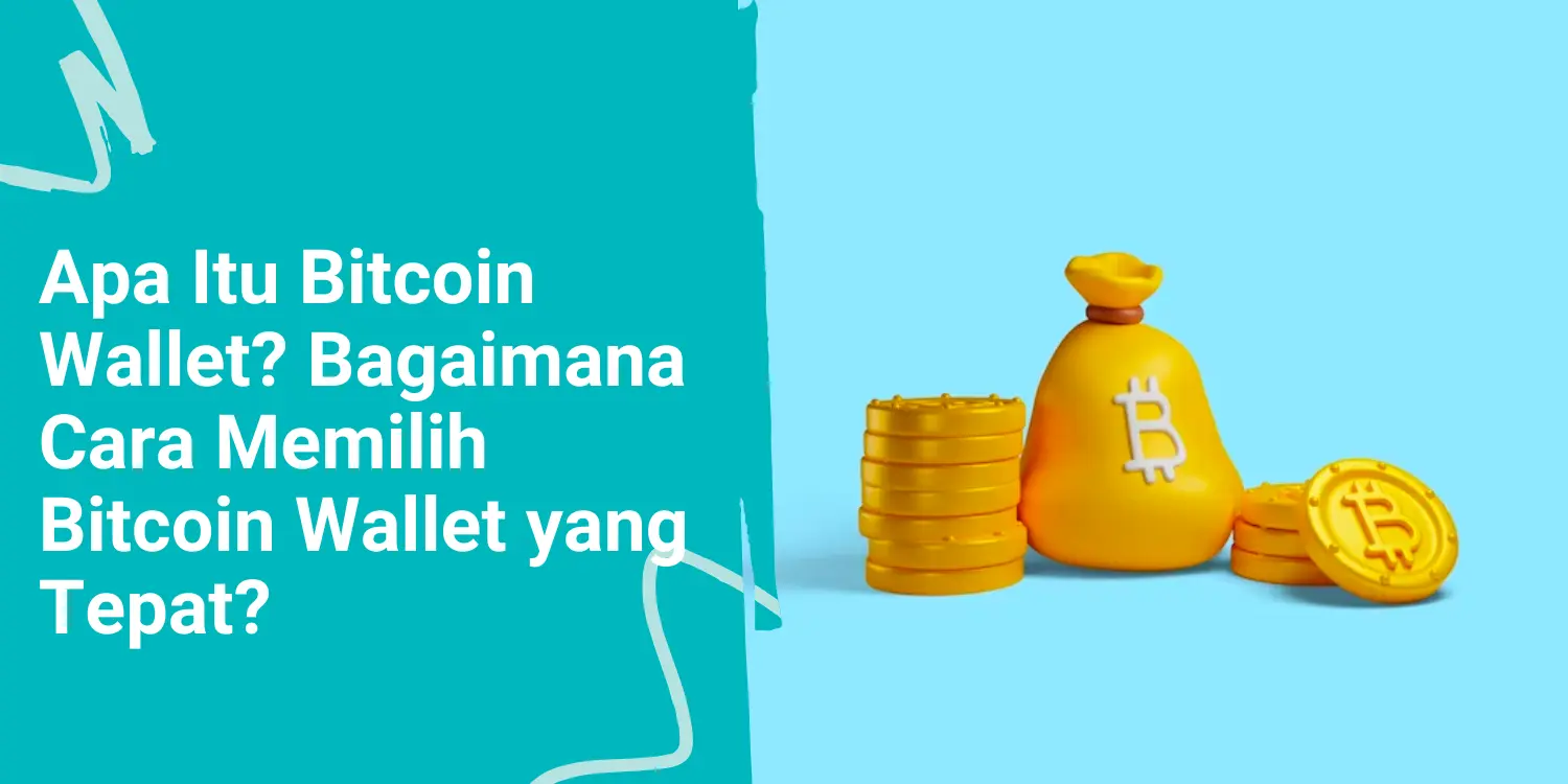 Apa itu Bitcoin Wallet? Bagaimana Cara Memilih Bitcoin Wallet yang Tepat?