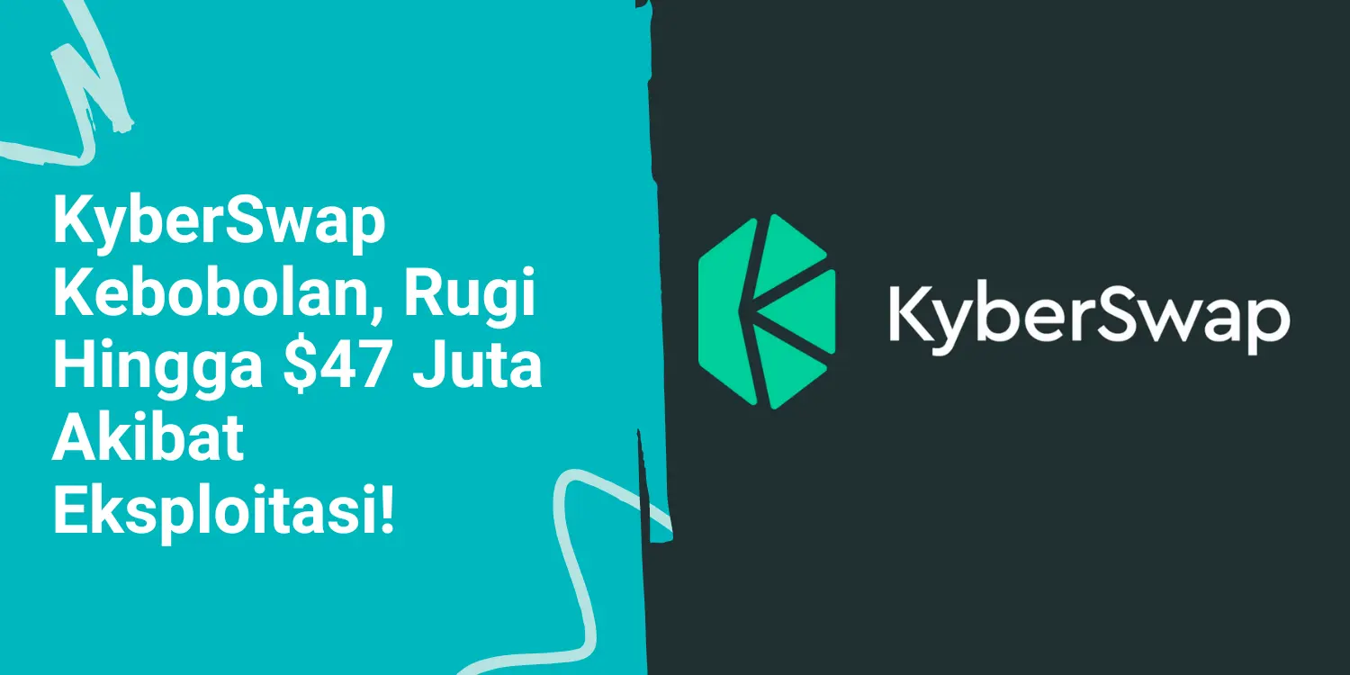 KyberSwap Kebobolan, Rugi Hingga $47 Juta Akibat Eksploitasi! 