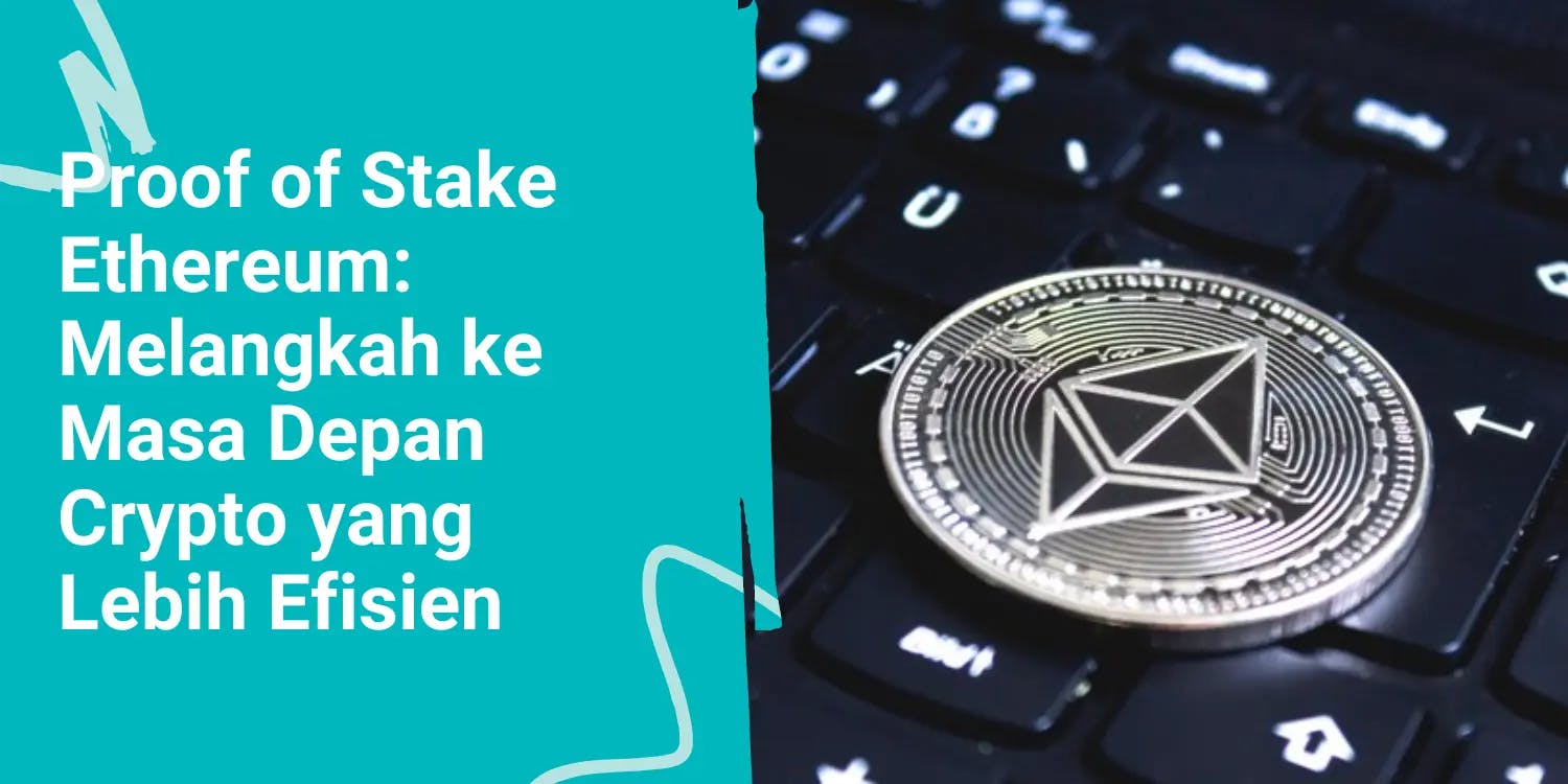 Proof of Stake Ethereum: Melangkah ke Masa Depan Crypto yang Lebih Efisien