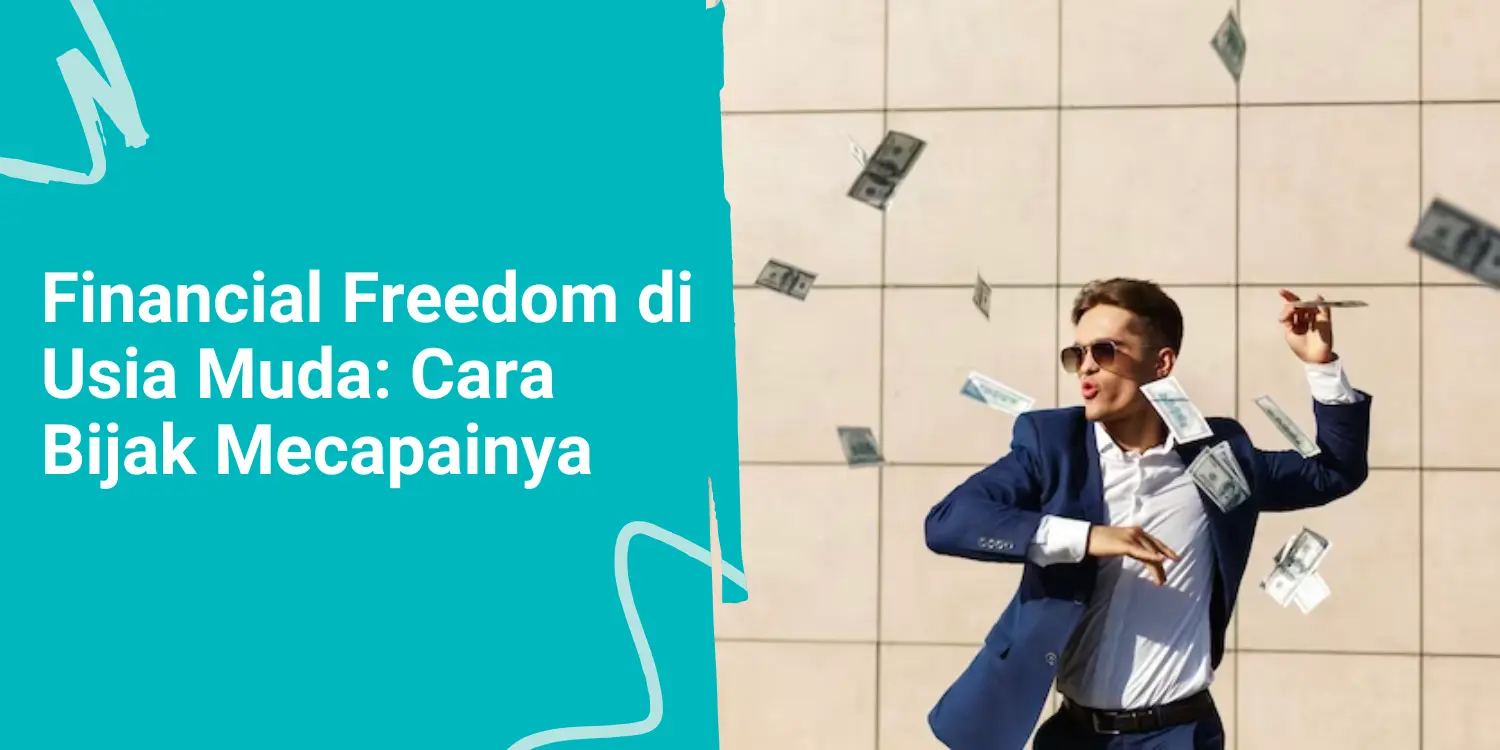 Financial Freedom di Usia Muda: Cara Bijak Mecapainya