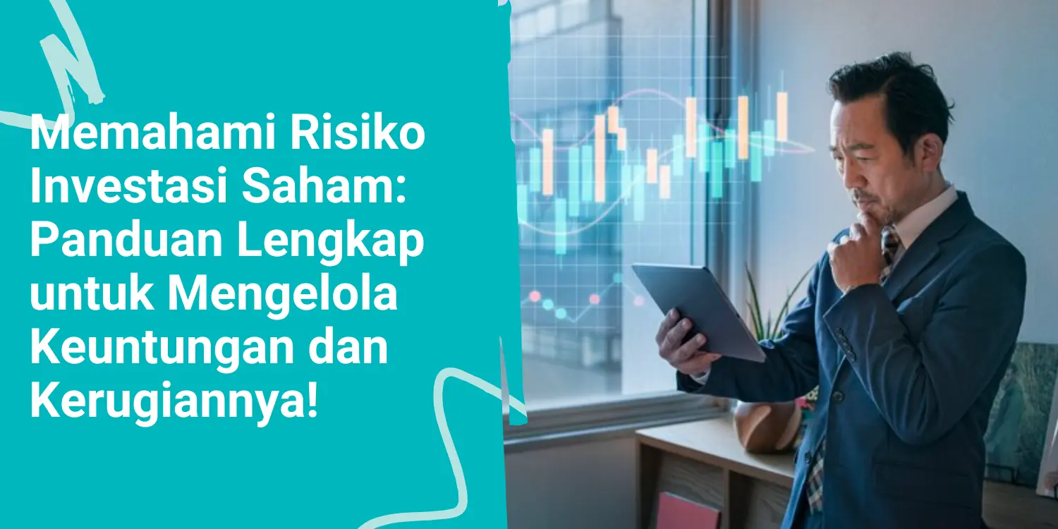 Memahami Risiko Investasi Saham: Panduan Lengkap untuk Mengelola Keuntungan dan Kerugiannya!