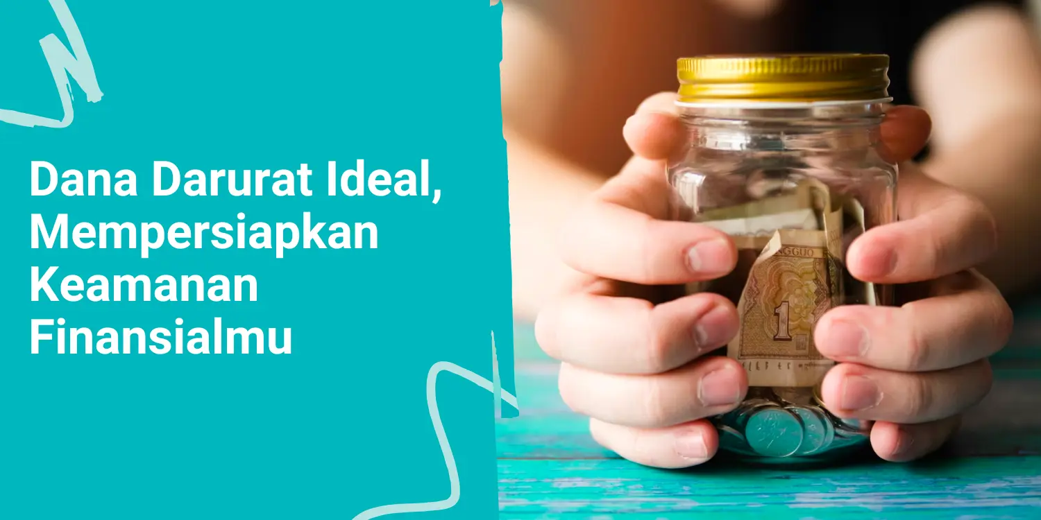 Dana Darurat Ideal, Mempersiapkan Keamanan Finansialmu