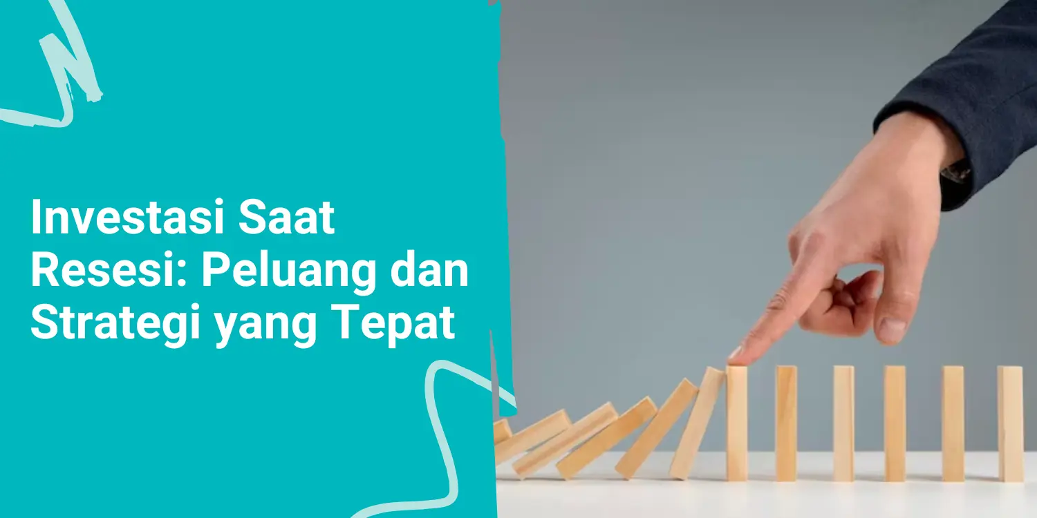 Investasi Saat Resesi: Peluang dan Strategi yang Tepat