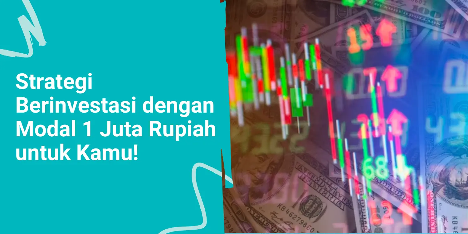 Strategi Berinvestasi dengan Modal 1 Juta Rupiah untuk Kamu!