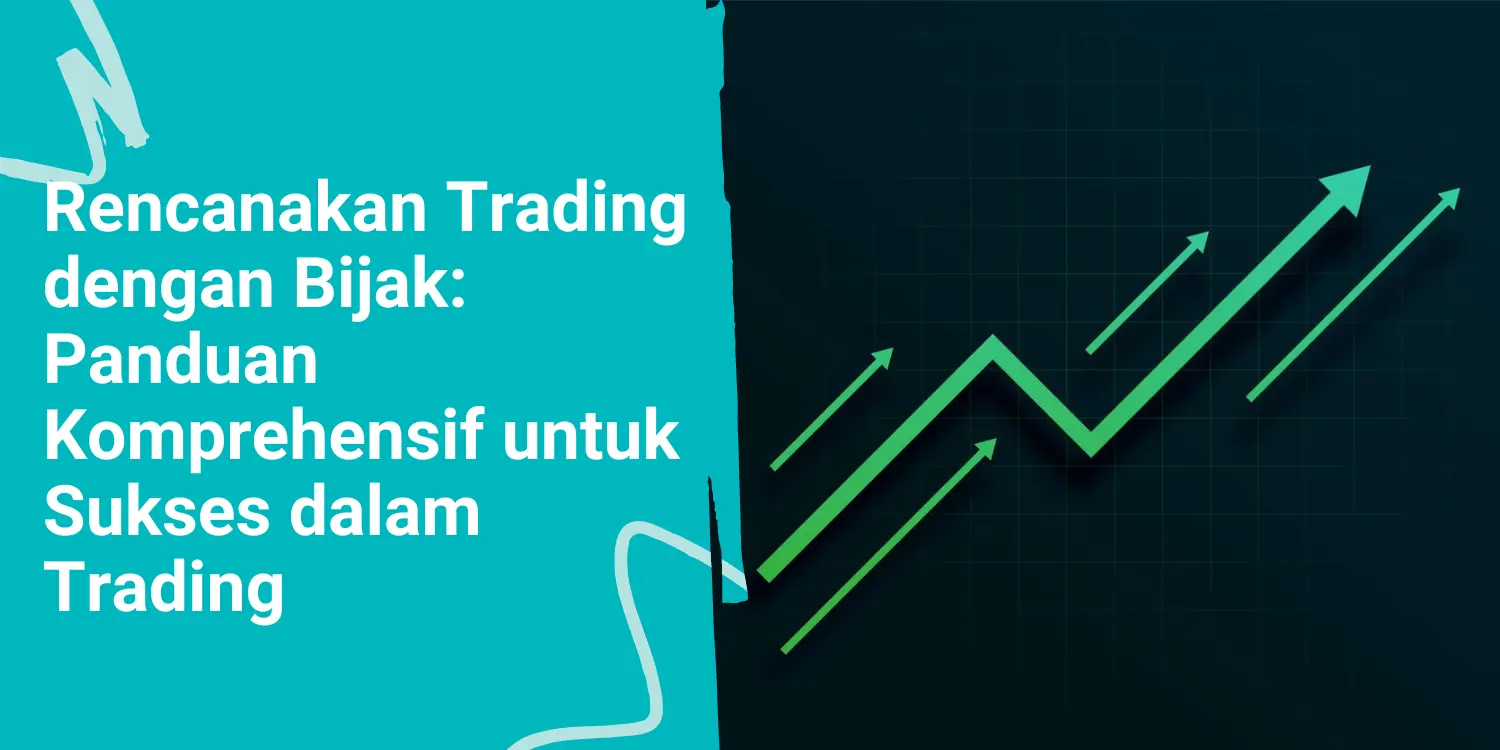 Rencanakan Trading dengan Bijak: Panduan Komprehensif untuk Sukses dalam Trading