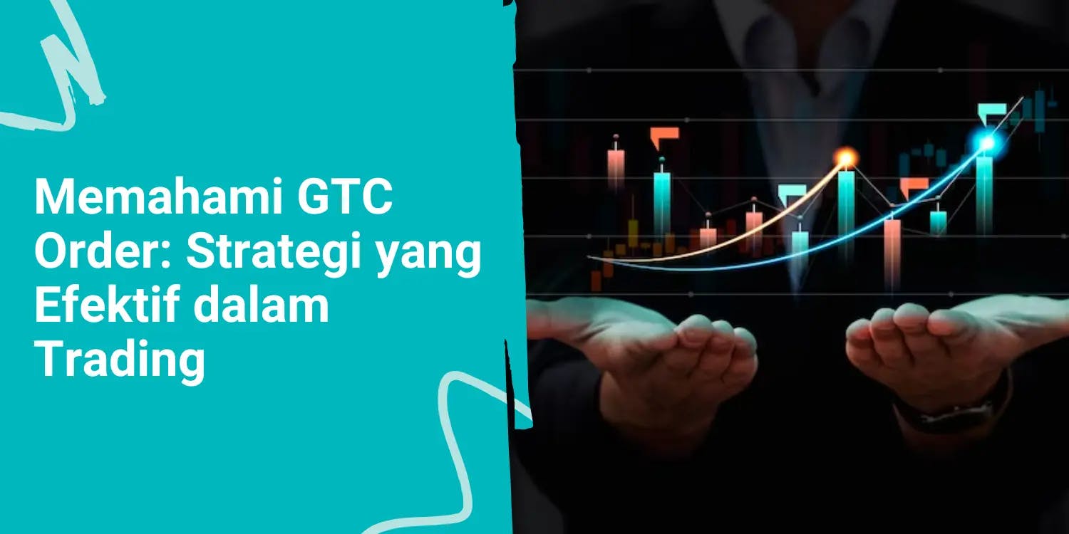 Memahami GTC Order: Strategi yang Efektif dalam Trading