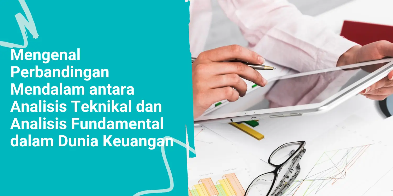 Mengenal Perbandingan Mendalam antara Analisis Teknikal dan Analisis Fundamental dalam Dunia Keuangan