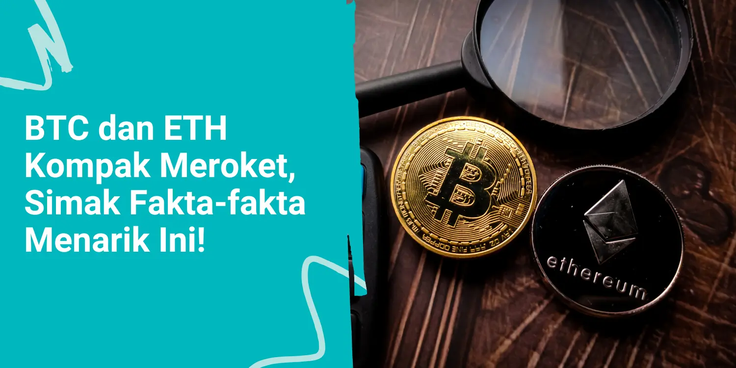 BTC dan ETH Kompak Meroket, Simak Fakta-fakta Menarik Ini