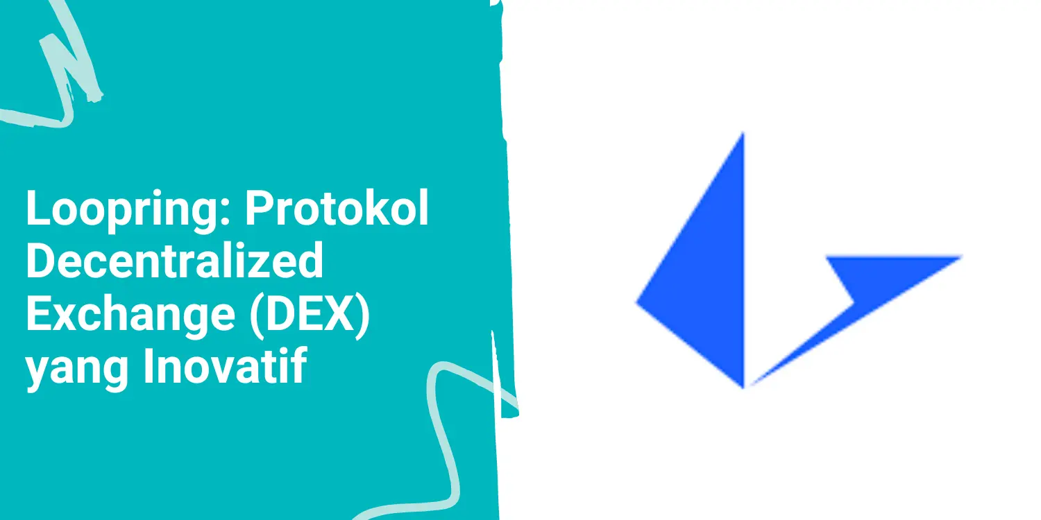 Loopring: Protokol Decentralized Exchange (DEX) yang Inovatif