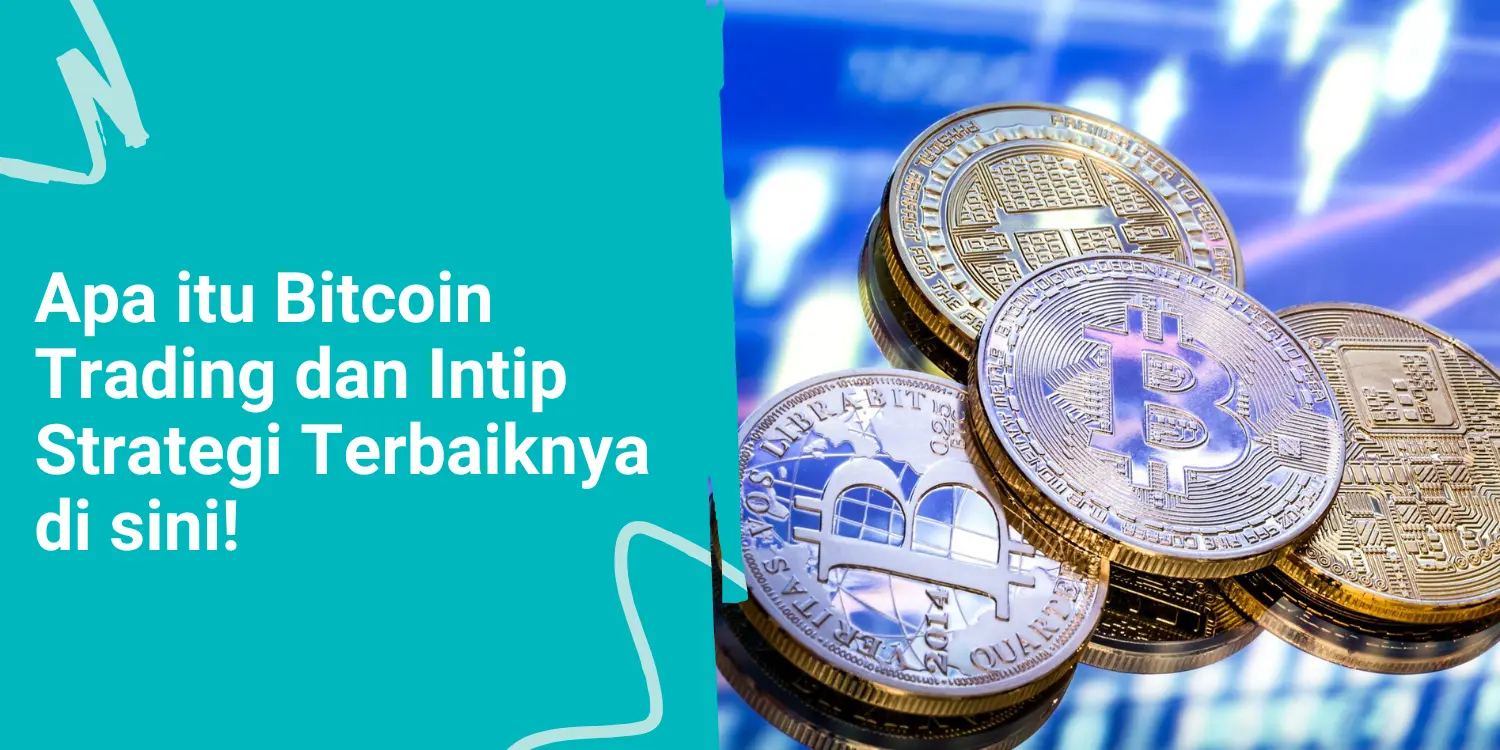 Apa itu Bitcoin Trading dan Intip Strategi Terbaiknya di sini!