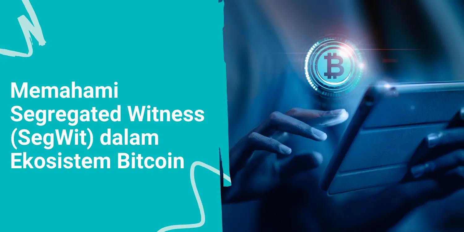 Memahami Segregated Witness (SegWit) dalam Ekosistem Bitcoin