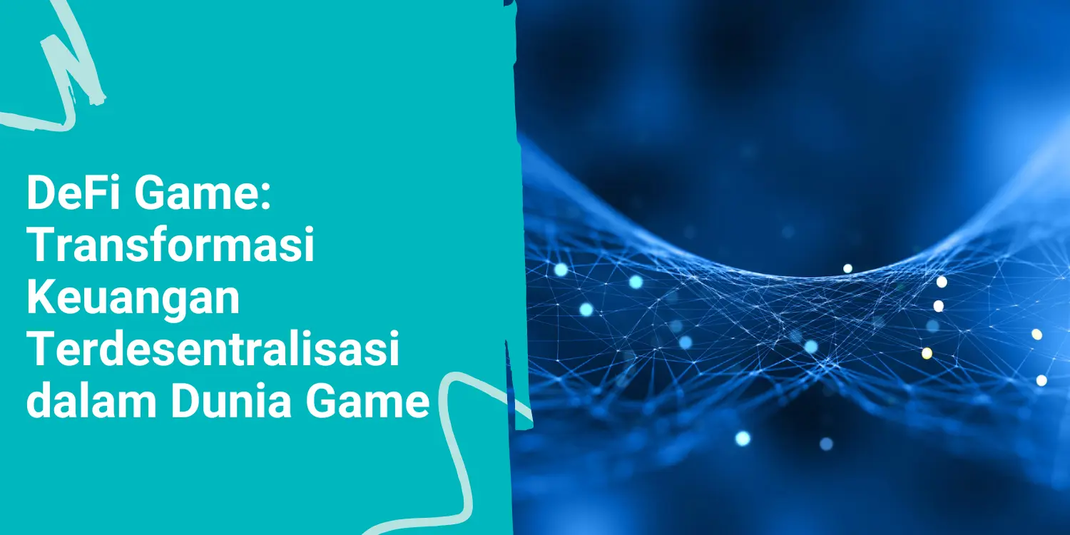 DeFi Game: Transformasi Keuangan Terdesentralisasi dalam Dunia Game