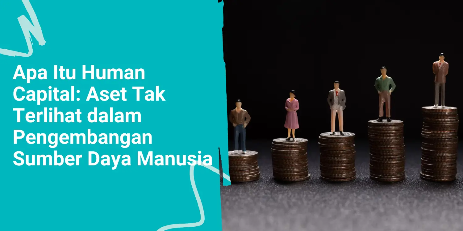 Apa Itu Human Capital: Aset Tak Terlihat dalam Pengembangan Sumber Daya Manusia