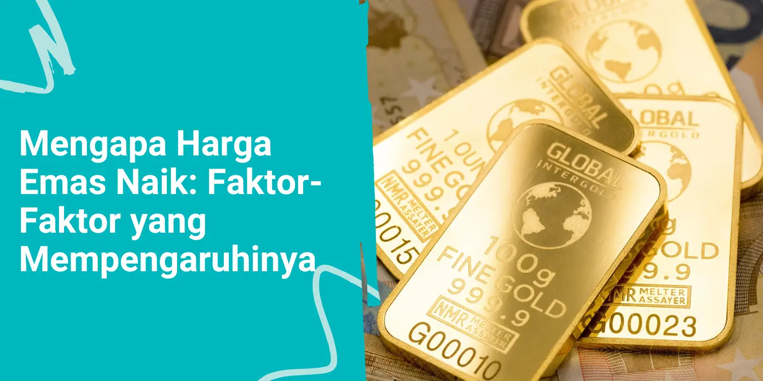 Mengapa Harga Emas Naik: Faktor-Faktor yang Mempengaruhinya