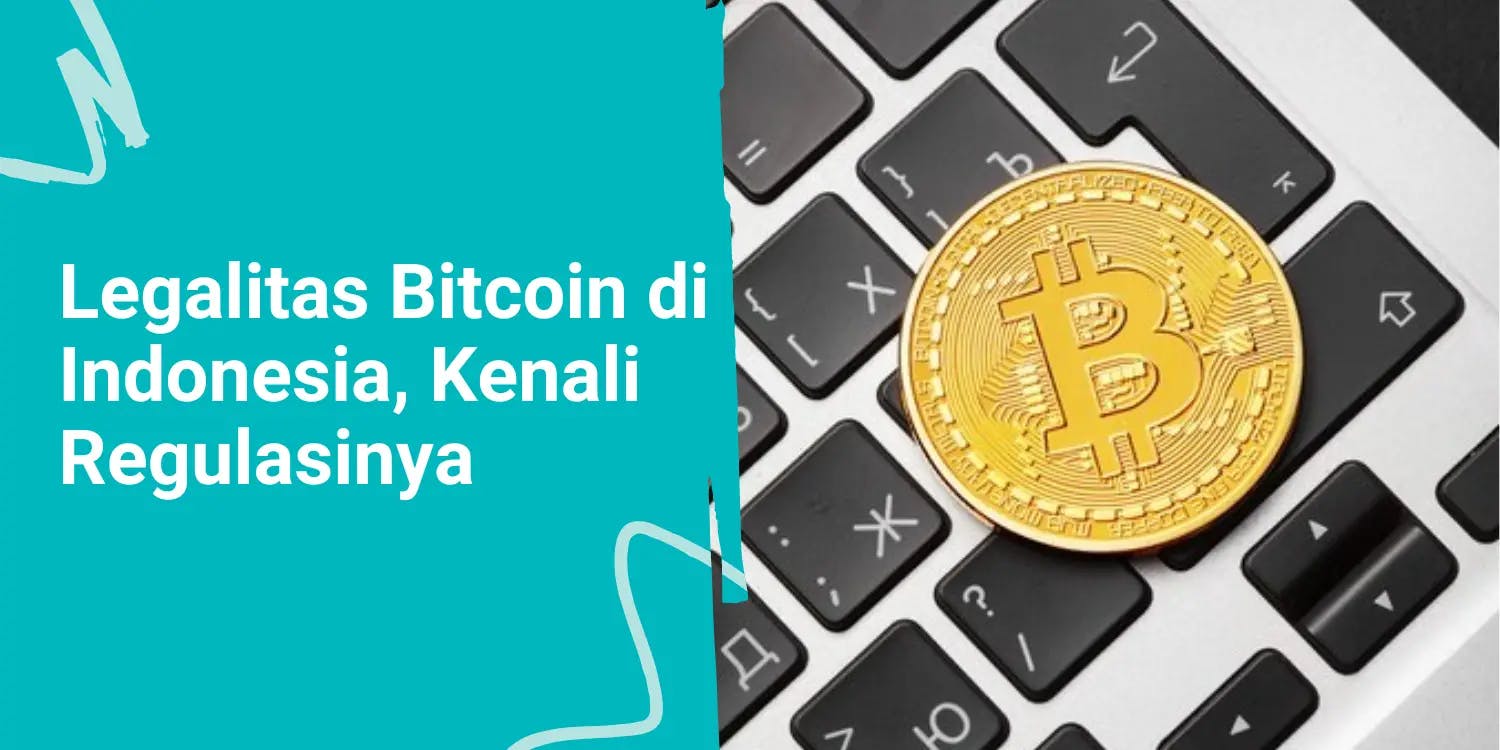 Legalitas Bitcoin di Indonesia, Apa Saja yang Perlu Kamu Ketahui?