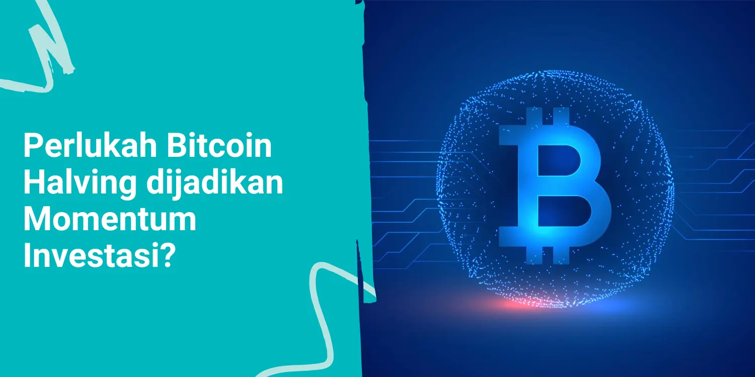 Perlukah Bitcoin Halving dijadikan Momentum Investasi?