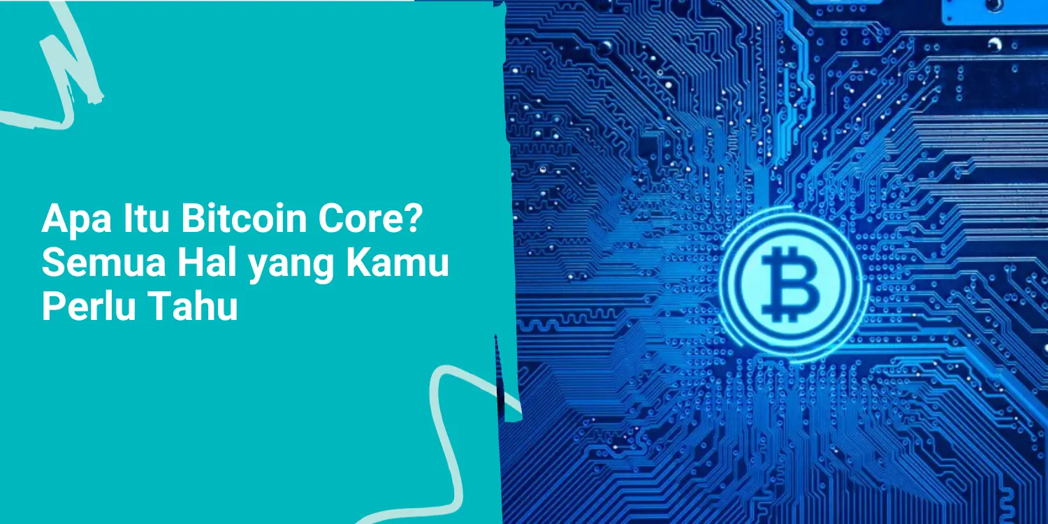 Apa Itu Bitcoin Core? Semua Hal yang Kamu Perlu Tahu