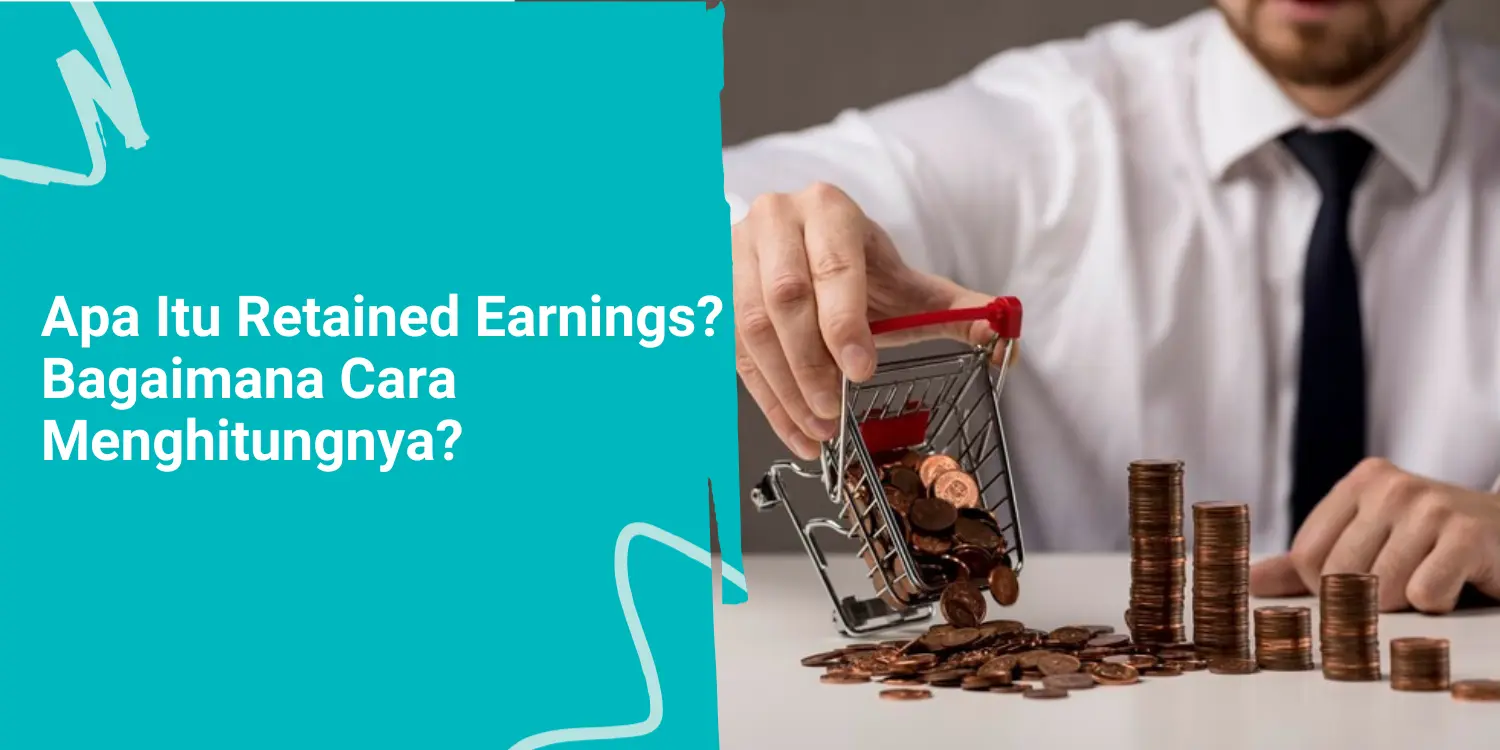 Apa Itu Retained Earnings dan Bagaimana Cara Menghitungnya?