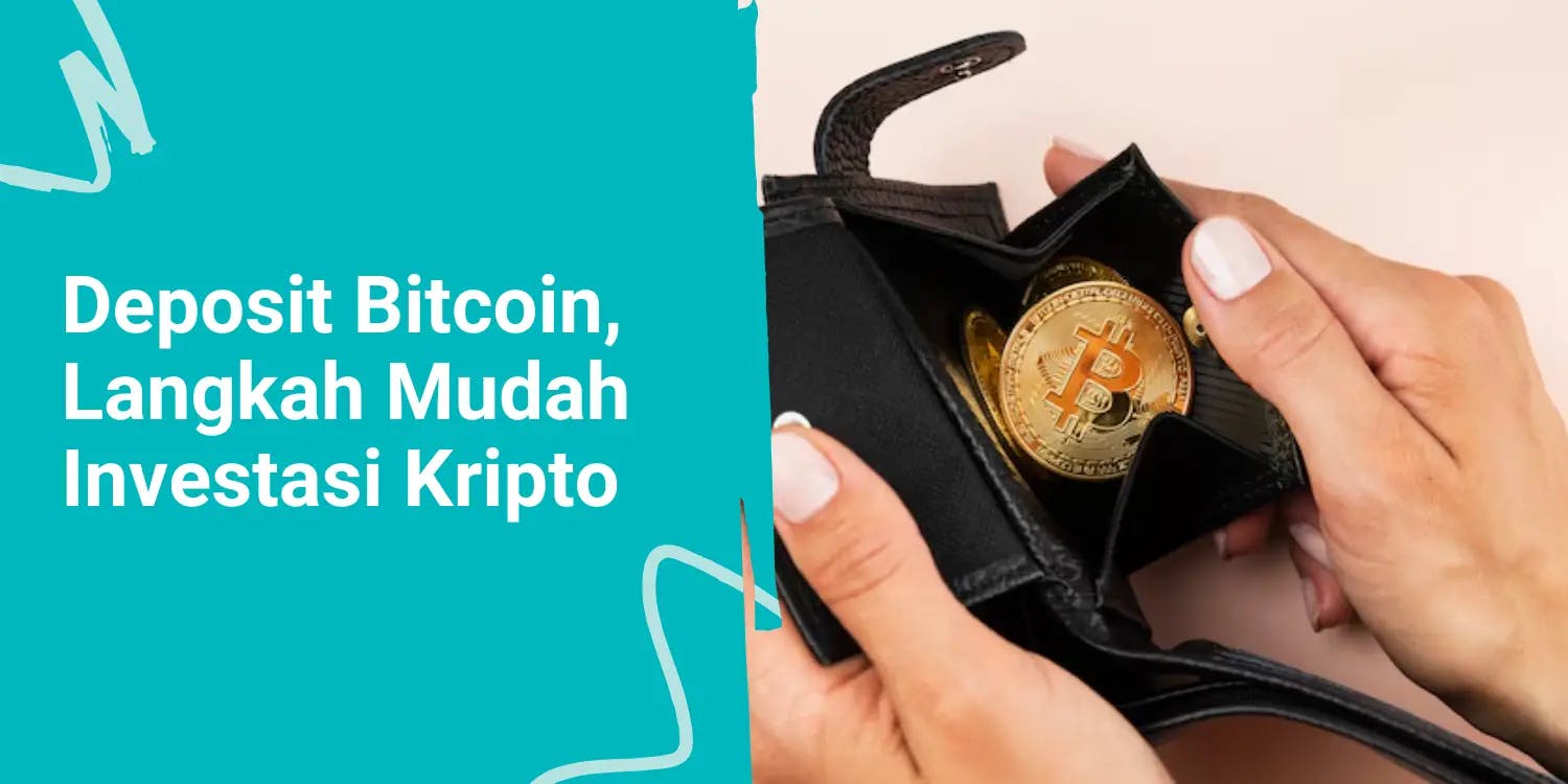 Deposit Bitcoin, Cara Mudah Memulai Investasi Kripto
