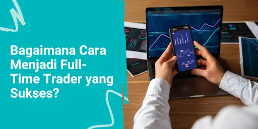 Apa itu Full-Time Trader? Ketahui Tips dan Caranya