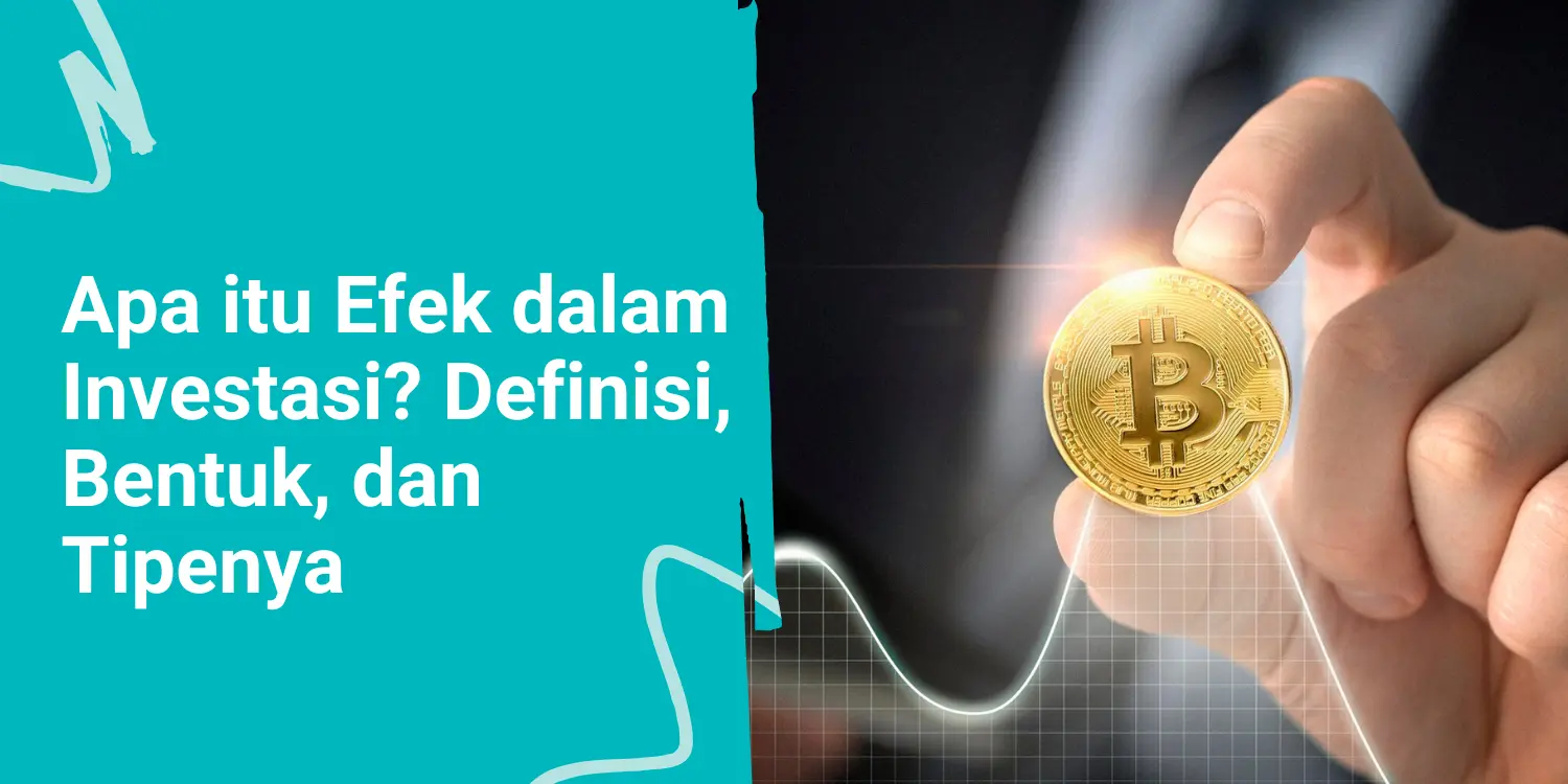 Apa itu Efek dalam Investasi? Definisi, Bentuk, dan Tipenya