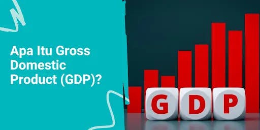 Apa Itu GDP? Ini Jenis, Manfaat, dan Cara Menghitungnya
