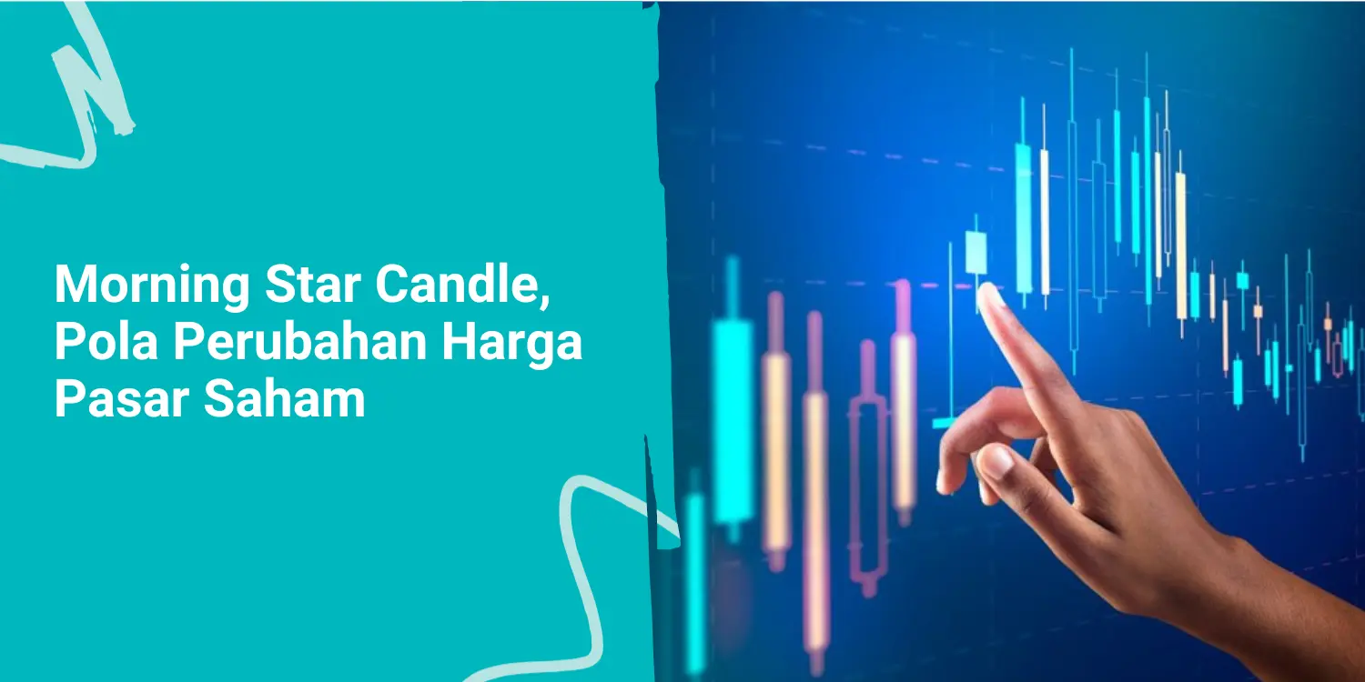 Morning Star Candle, Pola Perubahan Harga di Pasar Saham