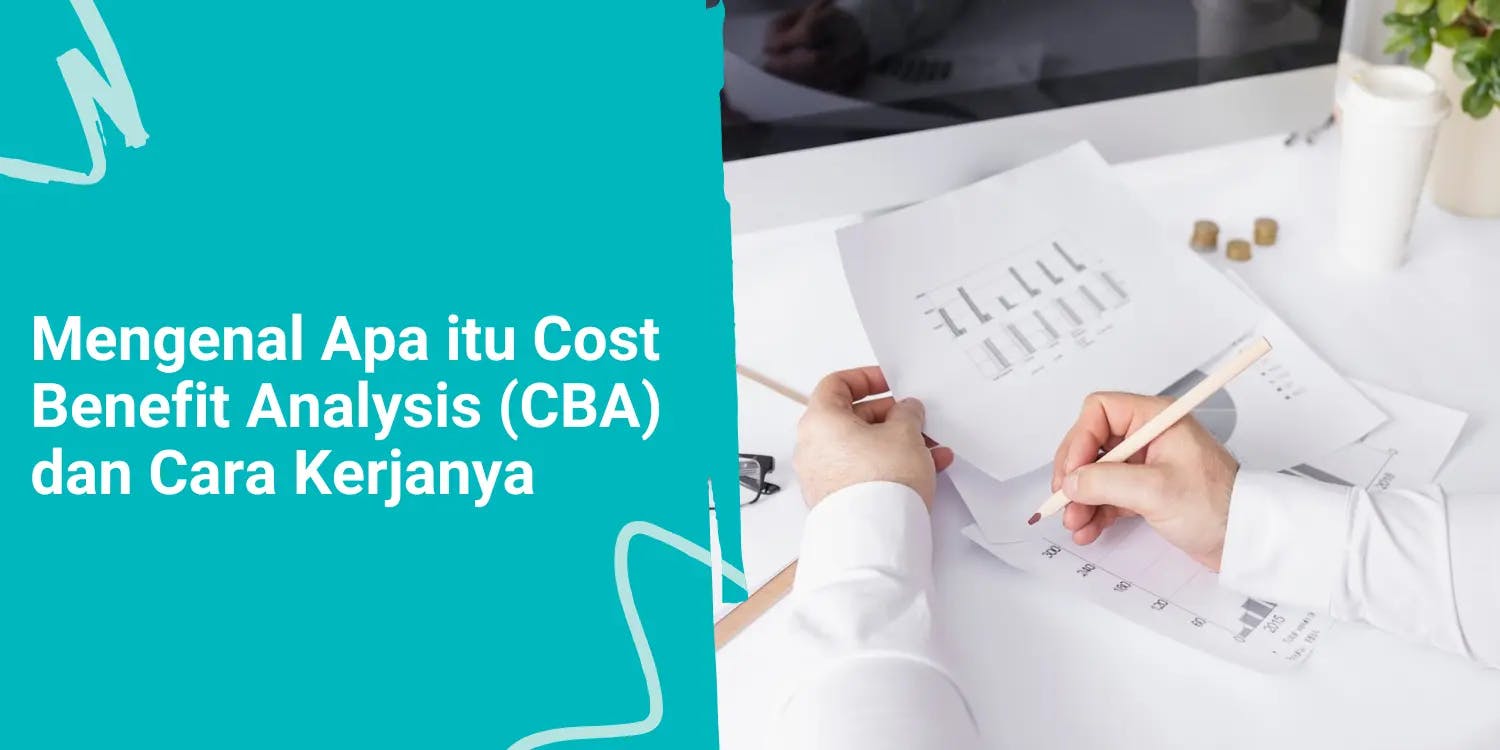 Mengenal Apa itu Cost Benefit Analysis (CBA) dan Cara Kerjanya