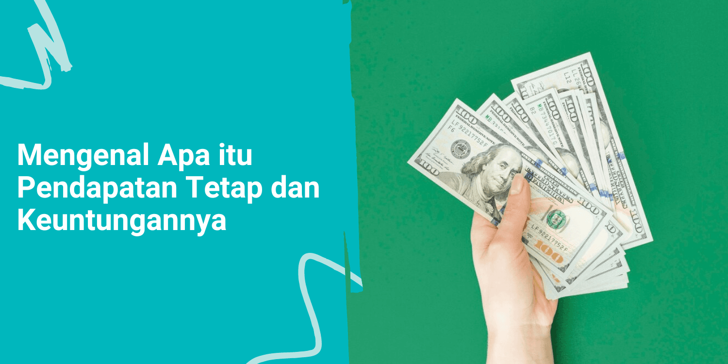 Mengenal Apa itu Pendapatan Tetap dan Keuntungannya