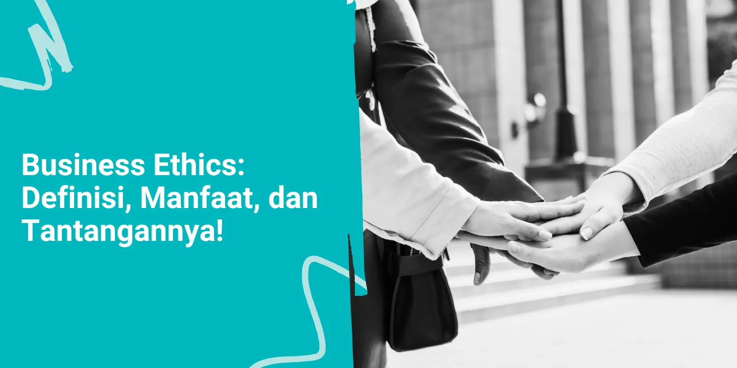 Business Ethics: Definisi, Manfaat, dan Tantangannya!