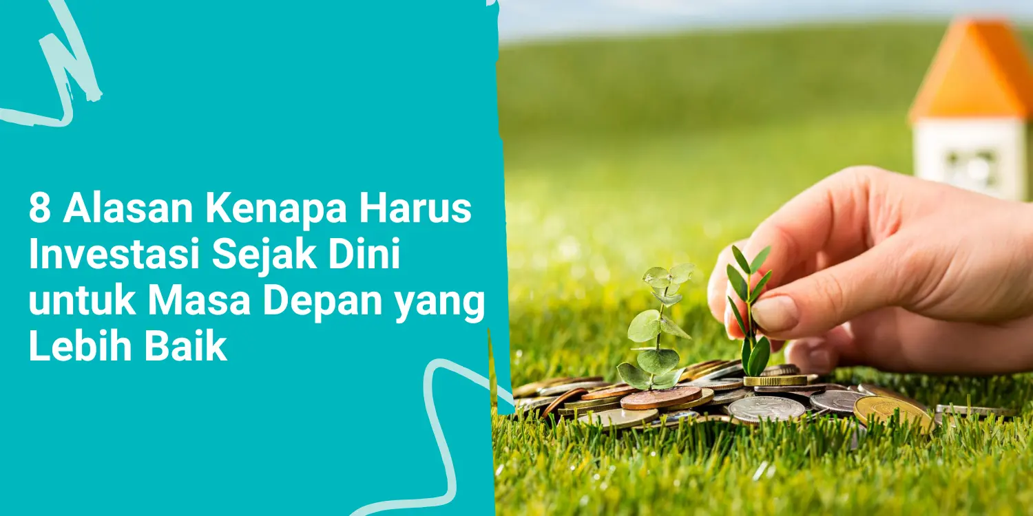 8 Alasan Kenapa Harus Investasi Sejak Dini untuk Masa Depan yang Lebih Baik