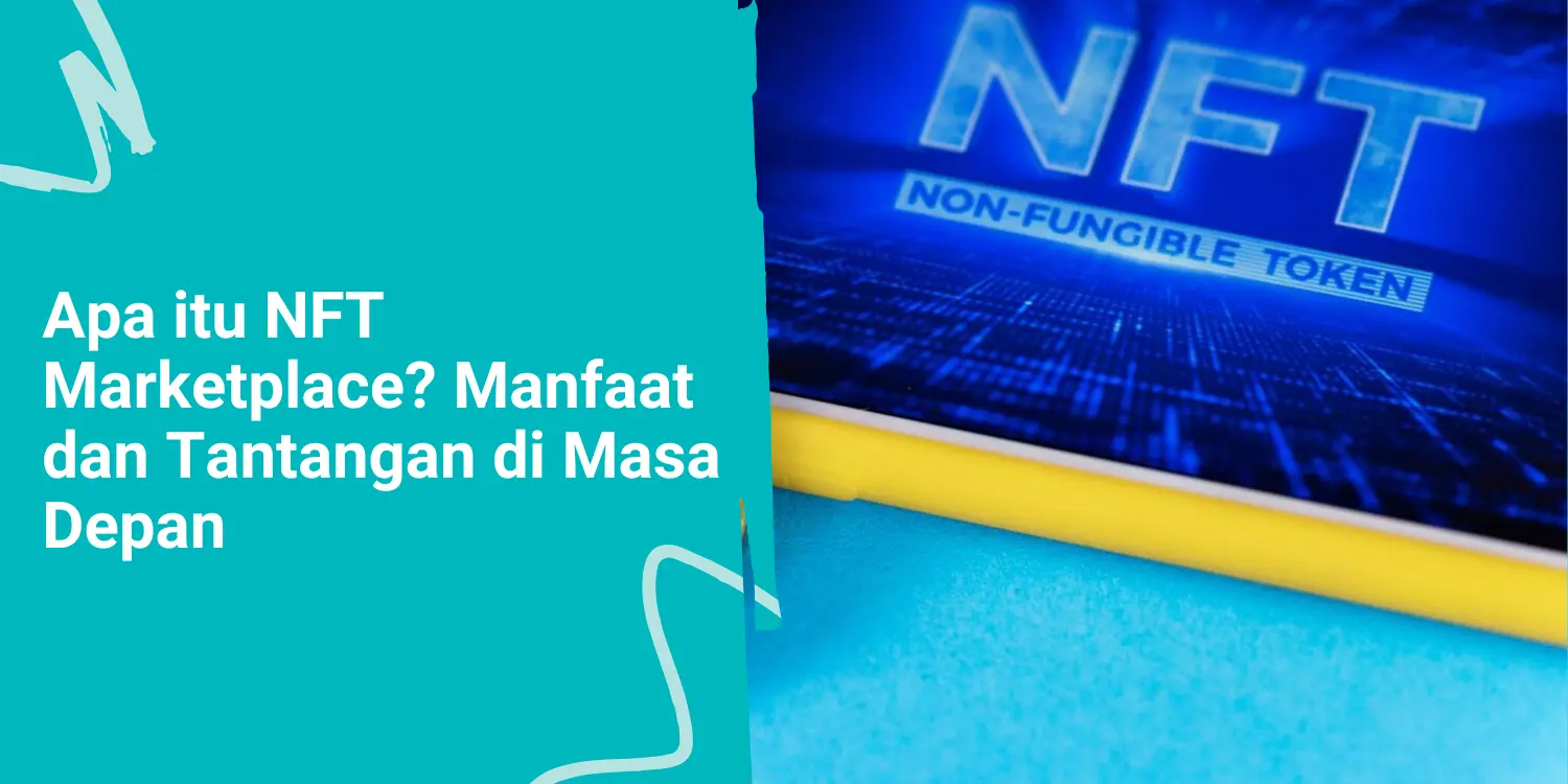 Apa itu NFT Marketplace? Manfaat dan Tantangan di Masa Depan