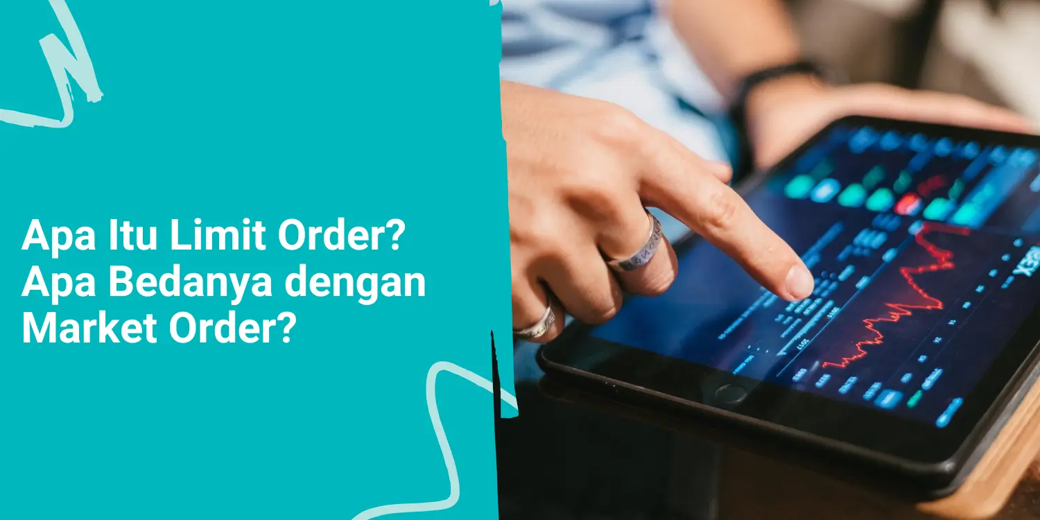 Apa Itu Limit Order? Apa Bedanya dengan Market Order?