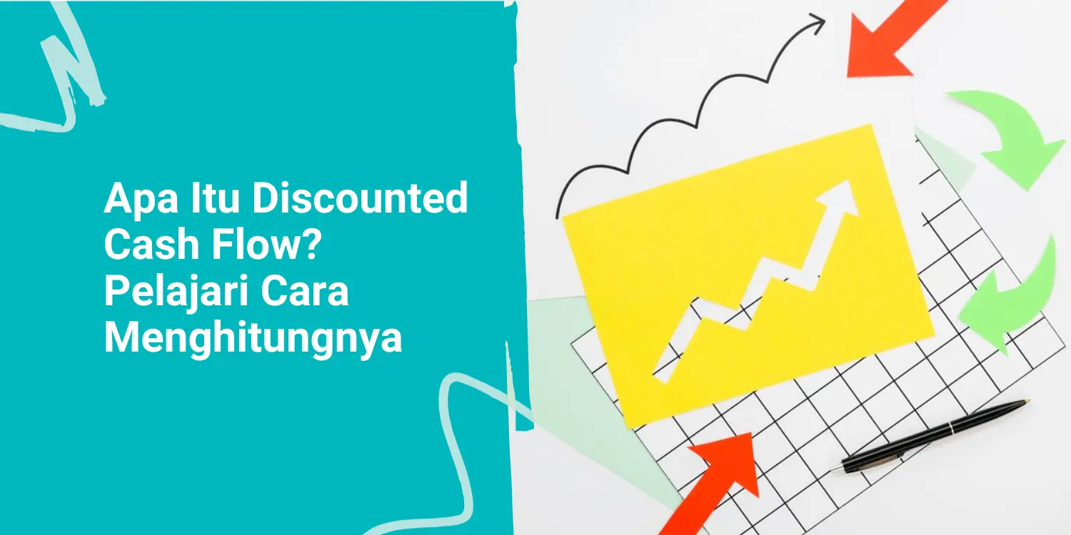 Apa Itu Discounted Cash Flow? Pelajari Cara Menghitungnya