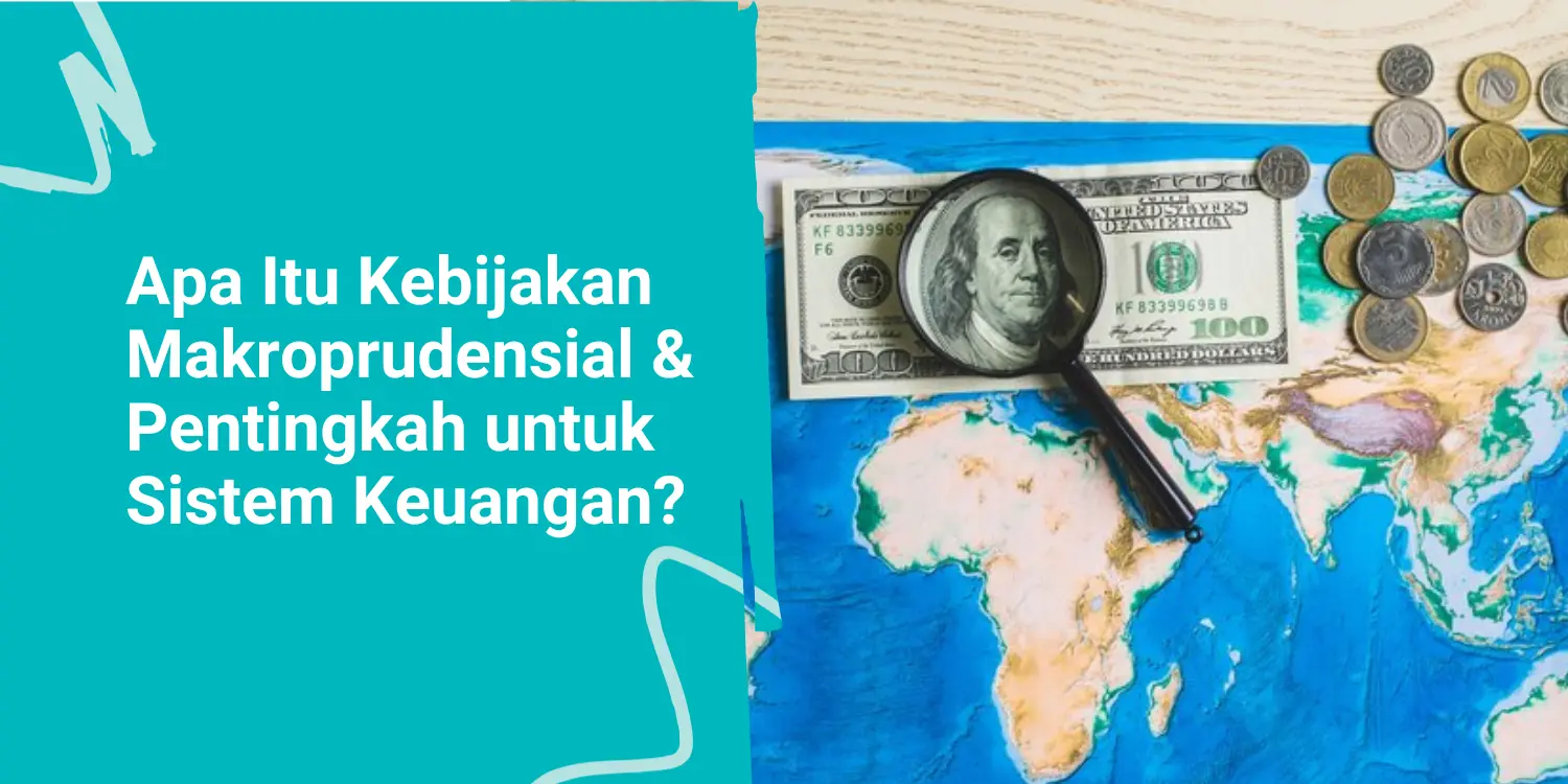 Apa Itu Kebijakan Makroprudensial & Pentingkah untuk Sistem Keuangan?