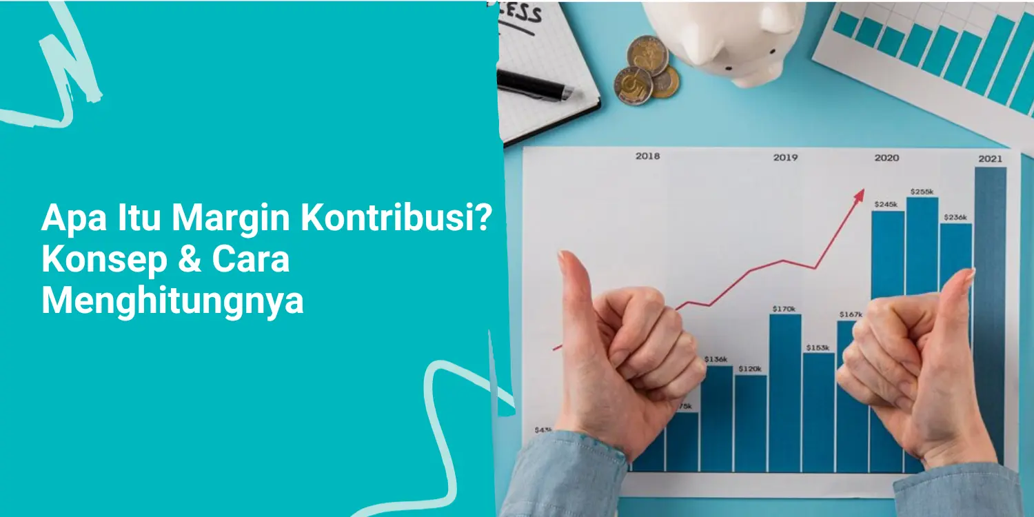 Apa Itu Margin Kontribusi? Konsep & Cara Menghitungnya