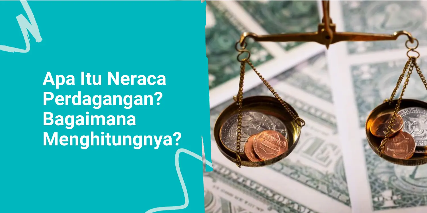 Apa Itu Neraca Perdagangan dan Bagaimana Menghitungnya?