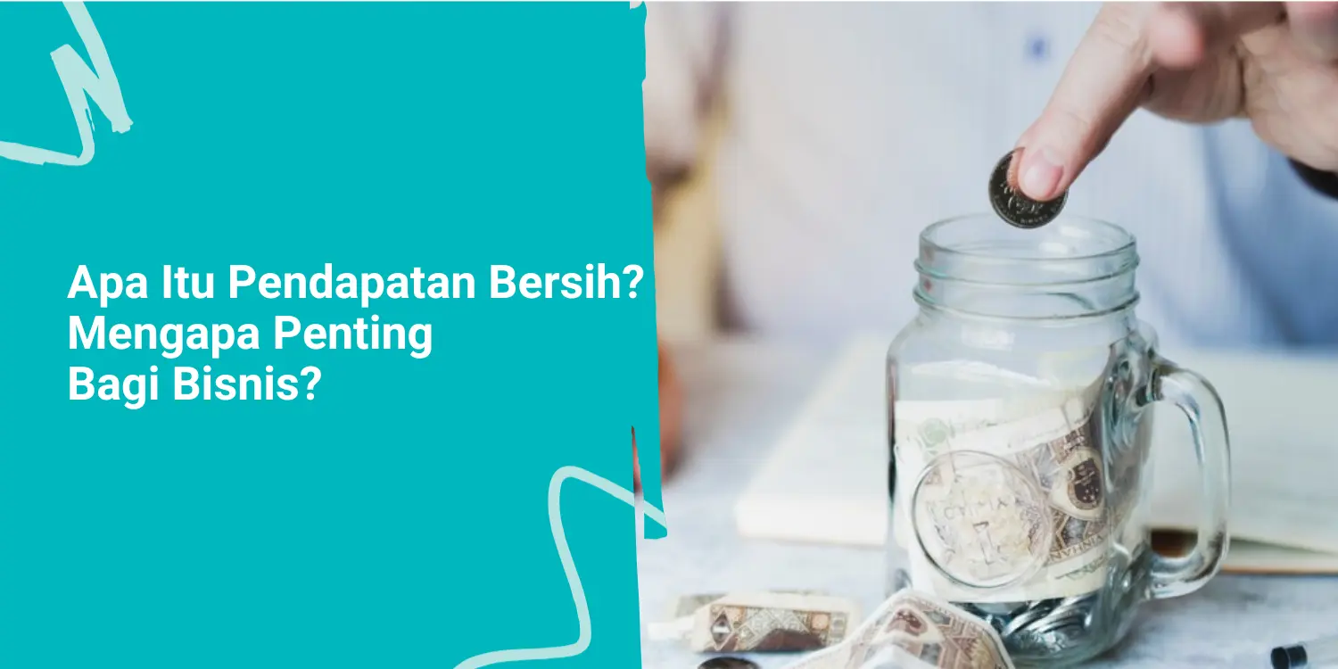 Apa Itu Pendapatan Bersih dan Mengapa Penting Bagi Bisnis?