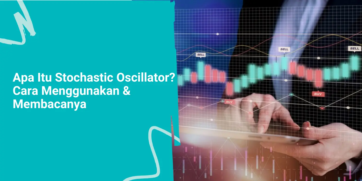 Apa Itu Stochastic Oscillator? Cara Menggunakan & Membacanya