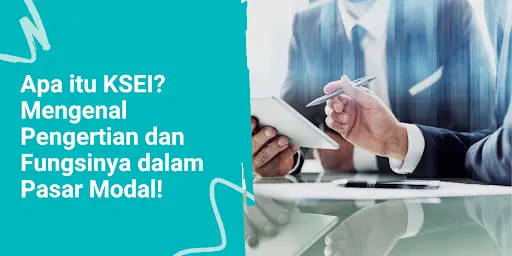 Apa itu KSEI? Mengenal Pengertian dan Fungsinya dalam Pasar Modal!